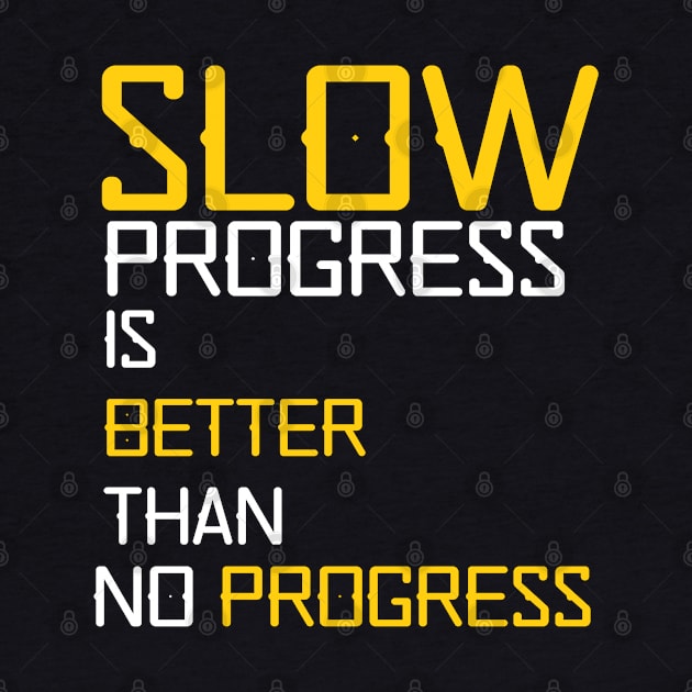 slow progress is better than no progress by YourSelf101